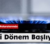 Doğalgaz Faturalarında Yeni Dönem Başlıyor!