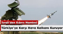 İsrail’den Kıbrıs Hamlesi: Türkiye’ye Karşı Hava Kalkanı Kuruyor!