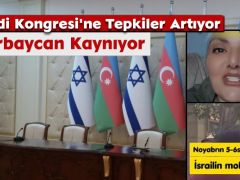 Yahudi Kongresi’ne Tepkiler; Azerbaycan Kaynıyor