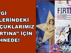 SEVGİ EVLERİNDEKİ ÇOÇUKLARIMIZ ‘’ FIRTINA’’ İÇİN SAHNEDE!