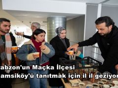 Trabzon’un Maçka İlçesi Hamsiköy’ü tanıtmak için il il geziyorlar.