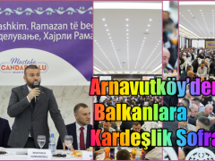 Arnavutköy’den Balkanlara Kardeşlik Sofrası
