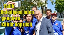 Fatih Belediyesi’nden gençlere kültür köprüsü