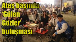 Ateş başında ‘Gülen Gözler’ buluşması