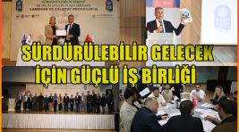 SÜRDÜRÜLEBİLİR GELECEK İÇİN GÜÇLÜ İŞ BİRLİĞİ