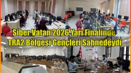 Siber Vatan 2026 Yarı Finalinde TRA2 Bölgesi Gençleri Sahnedeydi